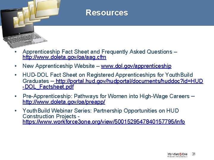Resources • Apprenticeship Fact Sheet and Frequently Asked Questions – http: //www. doleta. gov/oa/aag.