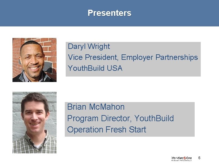 Presenters Daryl Wright Vice President, Employer Partnerships Youth. Build USA Brian Mc. Mahon Program