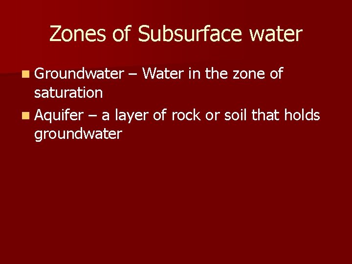 Zones of Subsurface water n Groundwater – Water in the zone of saturation n Zones of Subsurface water n Groundwater – Water in the zone of saturation n