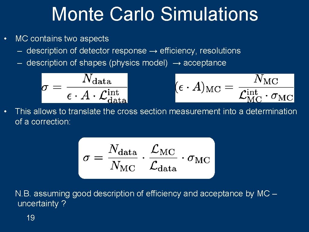 Monte Carlo Simulations • MC contains two aspects – description of detector response →