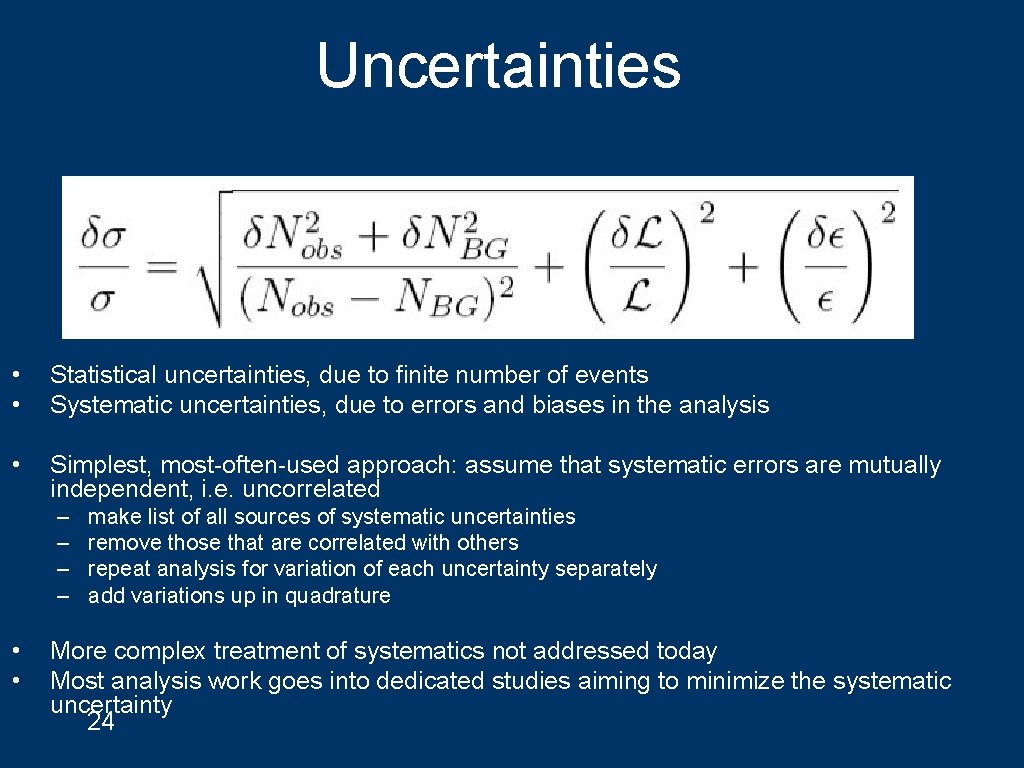 Uncertainties • • Statistical uncertainties, due to finite number of events Systematic uncertainties, due
