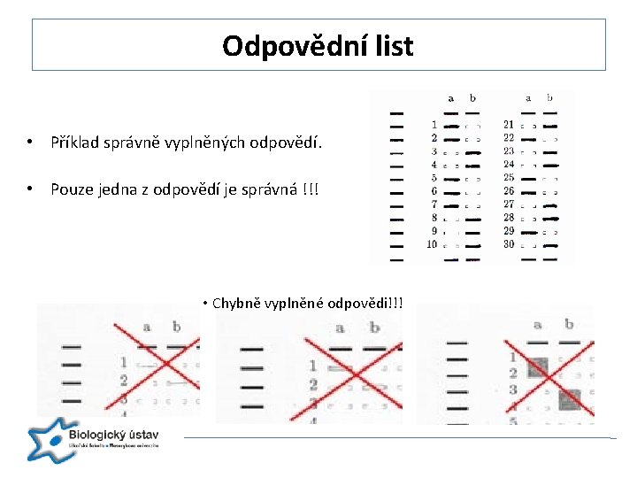 Odpovědní list • Příklad správně vyplněných odpovědí. • Pouze jedna z odpovědí je správná