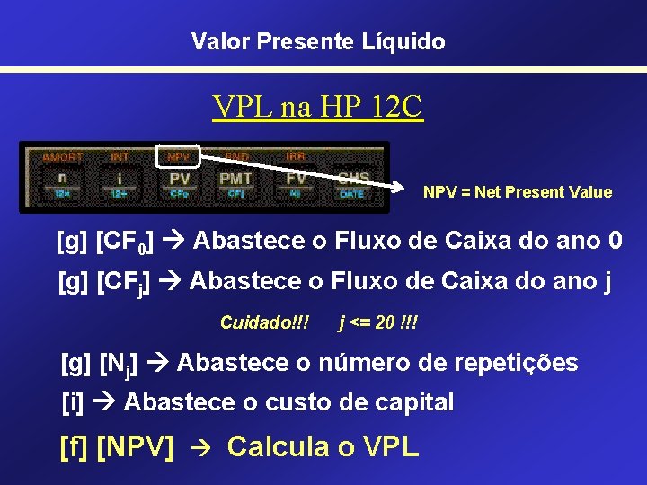 Valor Presente Líquido VPL na HP 12 C NPV = Net Present Value [g]