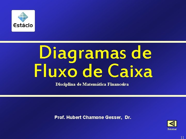 Diagramas de Fluxo de Caixa Disciplina de Matemática Financeira Prof. Hubert Chamone Gesser, Dr.