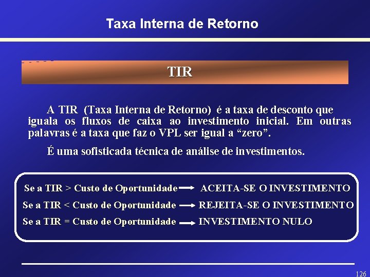 Taxa Interna de Retorno TIR A TIR (Taxa Interna de Retorno) é a taxa