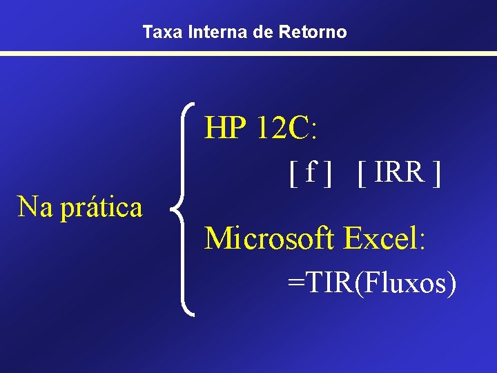 Taxa Interna de Retorno HP 12 C: [ f ] [ IRR ] Na