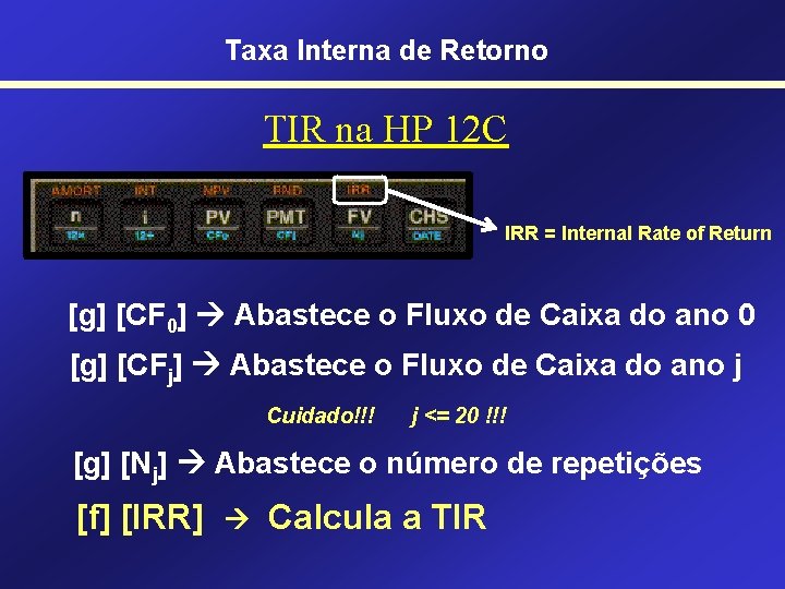 Taxa Interna de Retorno TIR na HP 12 C IRR = Internal Rate of