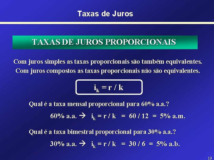 Taxas de Juros TAXAS DE JUROS PROPORCIONAIS Com juros simples as taxas proporcionais são