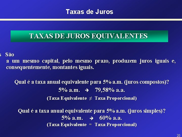 Taxas de Juros TAXAS DE JUROS EQUIVALENTES s São a um mesmo capital, pelo