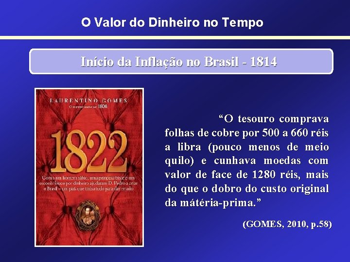 O Valor do Dinheiro no Tempo Início da Inflação no Brasil - 1814 “O