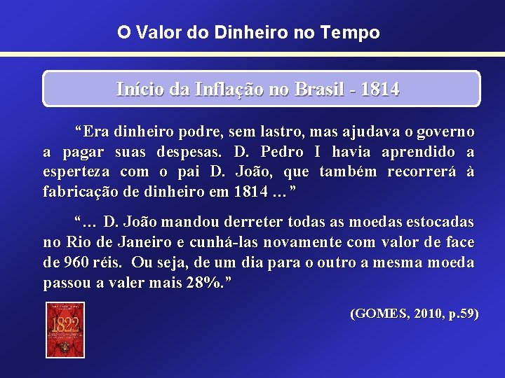 O Valor do Dinheiro no Tempo Início da Inflação no Brasil - 1814 “Era