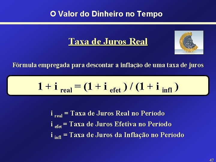 O Valor do Dinheiro no Tempo Taxa de Juros Real Fórmula empregada para descontar