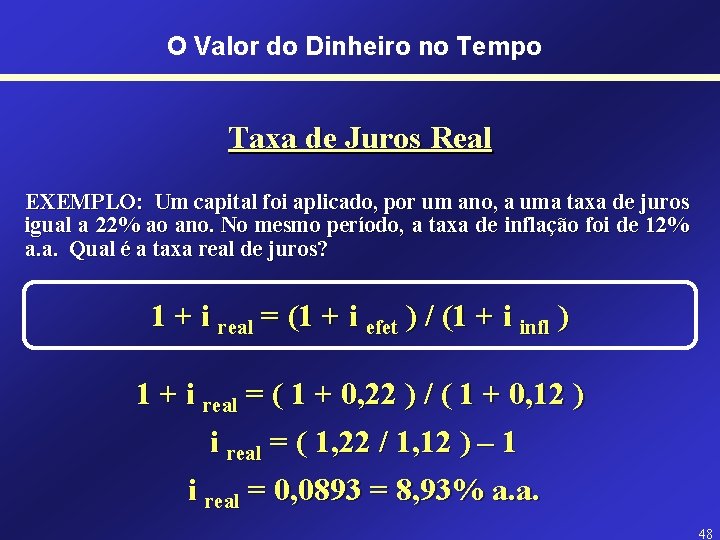 O Valor do Dinheiro no Tempo Taxa de Juros Real EXEMPLO: Um capital foi
