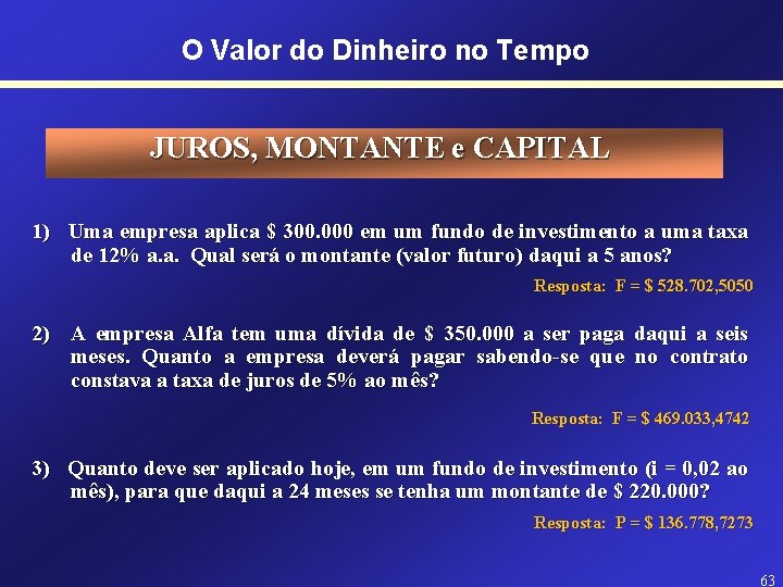 O Valor do Dinheiro no Tempo JUROS, MONTANTE e CAPITAL 1) Uma empresa aplica