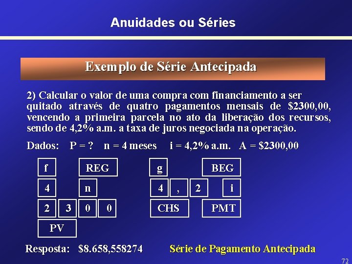 Anuidades ou Séries Exemplo de Série Antecipada 2) Calcular o valor de uma compra