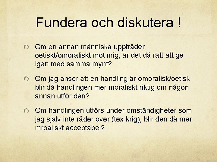 Fundera och diskutera ! Om en annan människa uppträder oetiskt/omoraliskt mot mig, är det