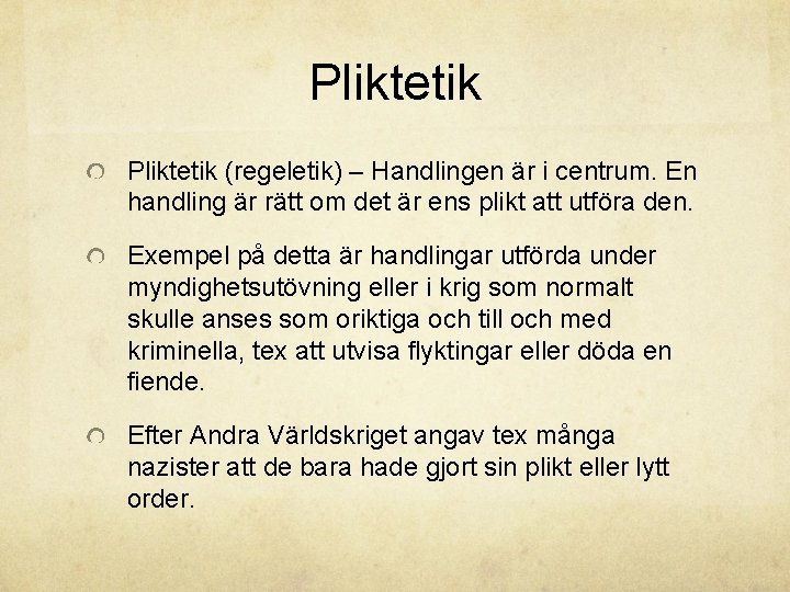 Pliktetik (regeletik) – Handlingen är i centrum. En handling är rätt om det är