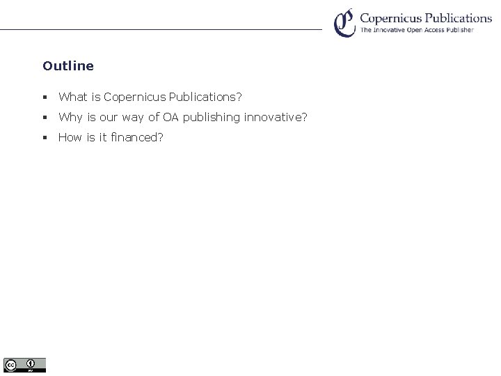 Outline § What is Copernicus Publications? § Why is our way of OA publishing