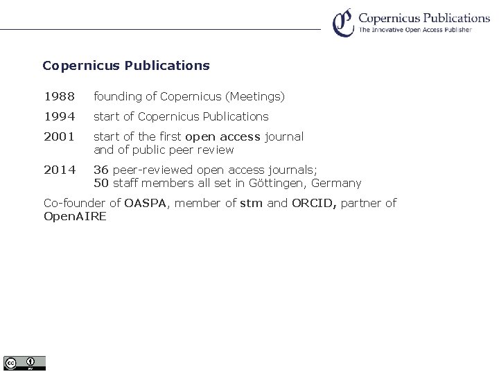 Copernicus Publications 1988 founding of Copernicus (Meetings) 1994 start of Copernicus Publications 2001 start