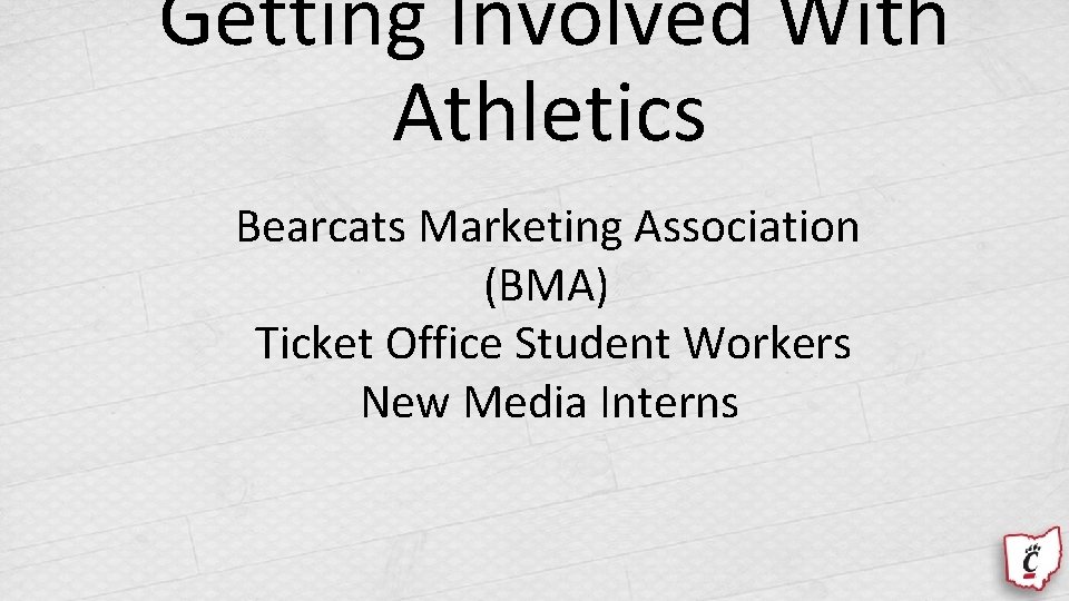 Getting Involved With Athletics Bearcats Marketing Association (BMA) Ticket Office Student Workers New Media