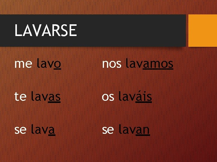 LAVARSE me lavo nos lavamos te lavas os laváis se lavan 