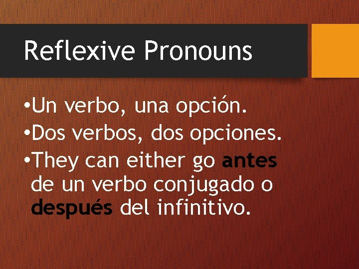 Reflexive Pronouns • Un verbo, una opción. • Dos verbos, dos opciones. • They
