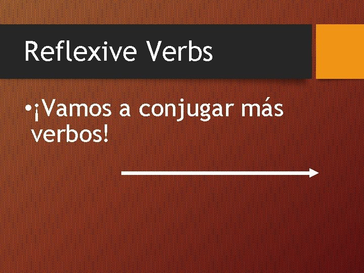 Reflexive Verbs • ¡Vamos a conjugar más verbos! 