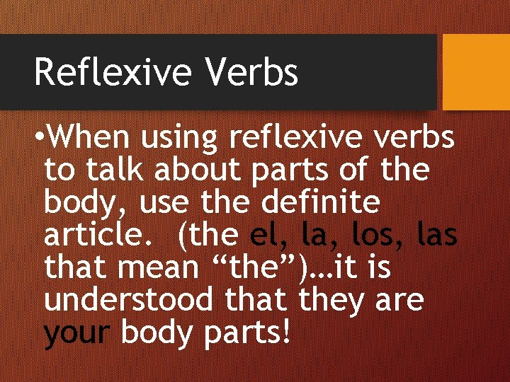 Reflexive Verbs • When using reflexive verbs to talk about parts of the body,