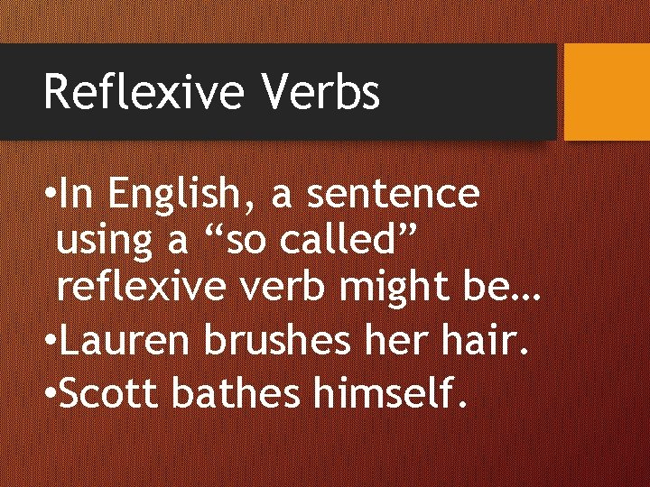 Reflexive Verbs • In English, a sentence using a “so called” reflexive verb might