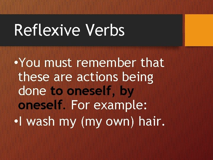 Reflexive Verbs • You must remember that these are actions being done to oneself,
