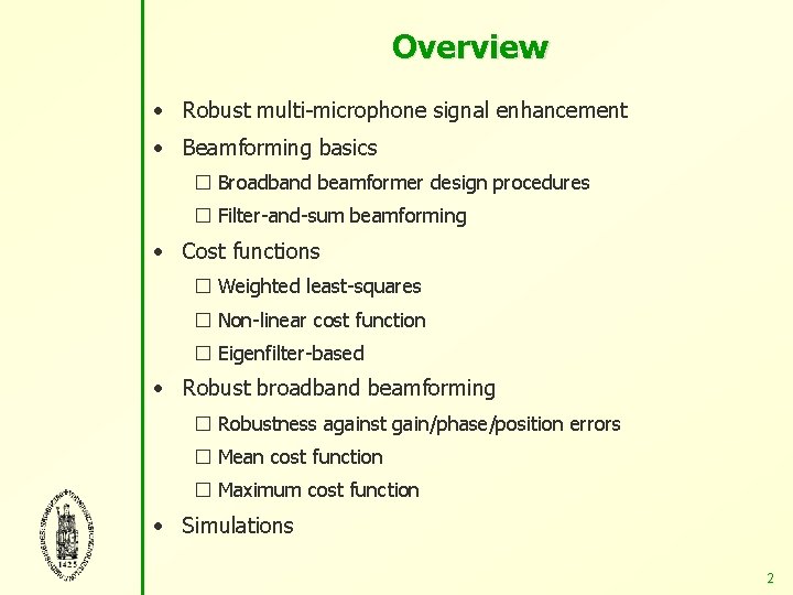 Overview • Robust multi-microphone signal enhancement • Beamforming basics � Broadband beamformer design procedures