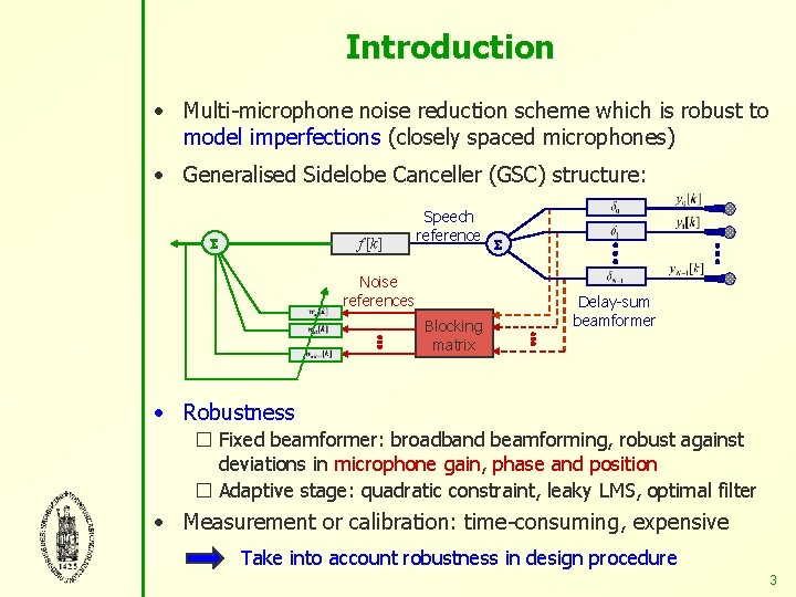 Introduction • Multi-microphone noise reduction scheme which is robust to model imperfections (closely spaced