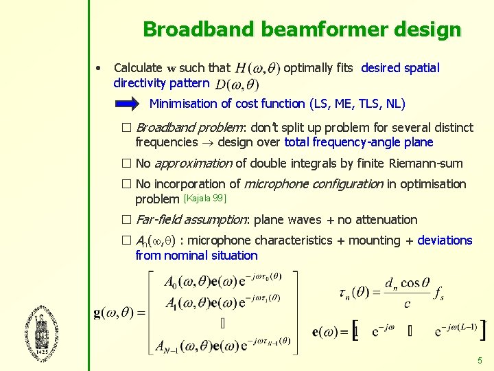 Broadband beamformer design • Calculate w such that directivity pattern optimally fits desired spatial