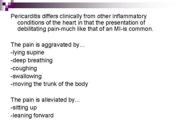 Pericarditis differs clinically from other inflammatory conditions of the heart in that the presentation