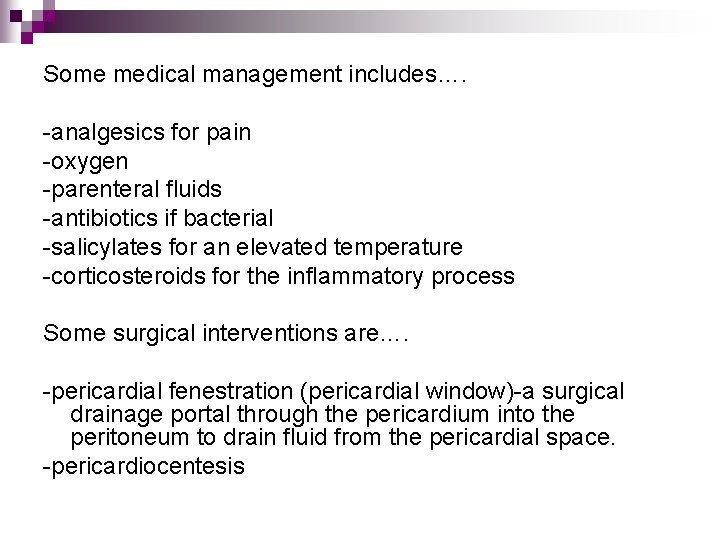 Some medical management includes…. -analgesics for pain -oxygen -parenteral fluids -antibiotics if bacterial -salicylates
