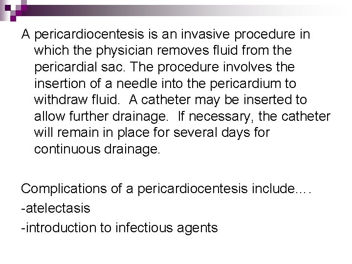 A pericardiocentesis is an invasive procedure in which the physician removes fluid from the