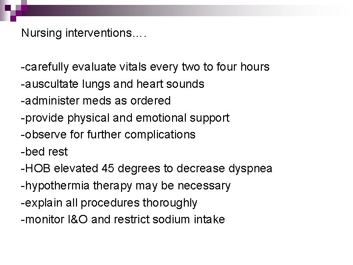 Nursing interventions…. -carefully evaluate vitals every two to four hours -auscultate lungs and heart