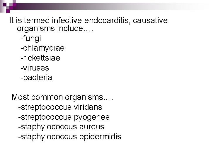 It is termed infective endocarditis, causative organisms include…. -fungi -chlamydiae -rickettsiae -viruses -bacteria Most