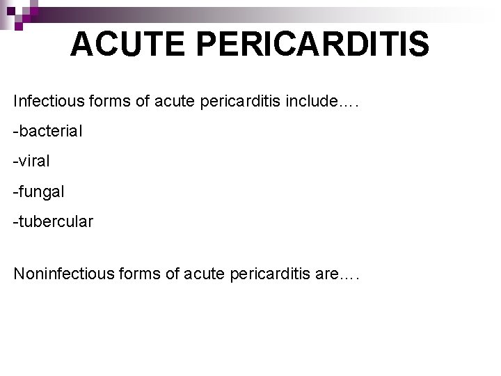 ACUTE PERICARDITIS Infectious forms of acute pericarditis include…. -bacterial -viral -fungal -tubercular Noninfectious forms