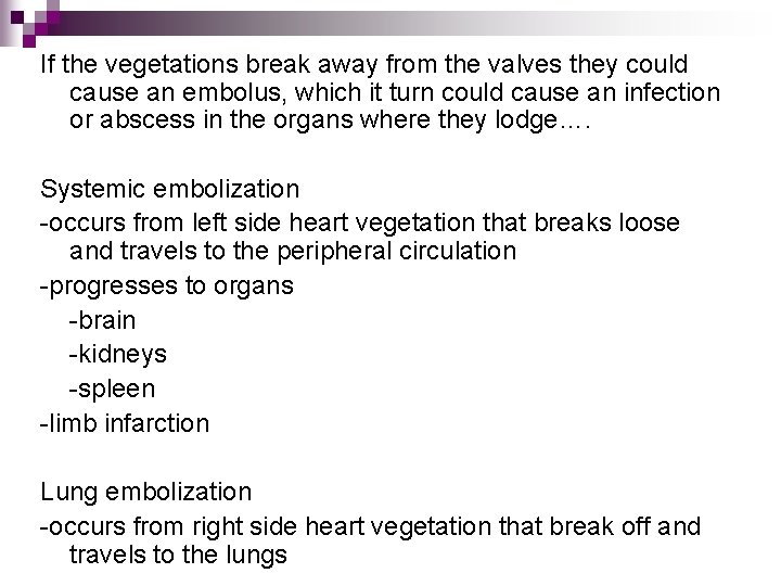 If the vegetations break away from the valves they could cause an embolus, which