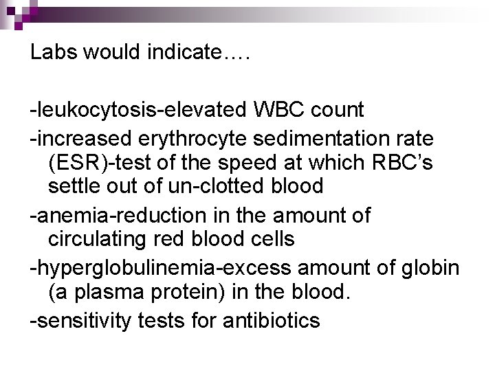 Labs would indicate…. -leukocytosis-elevated WBC count -increased erythrocyte sedimentation rate (ESR)-test of the speed