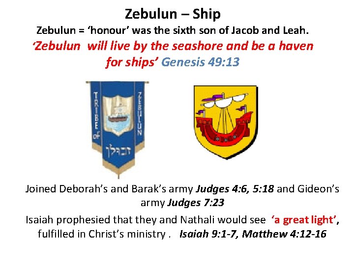 Zebulun – Ship Zebulun = ‘honour’ was the sixth son of Jacob and Leah.