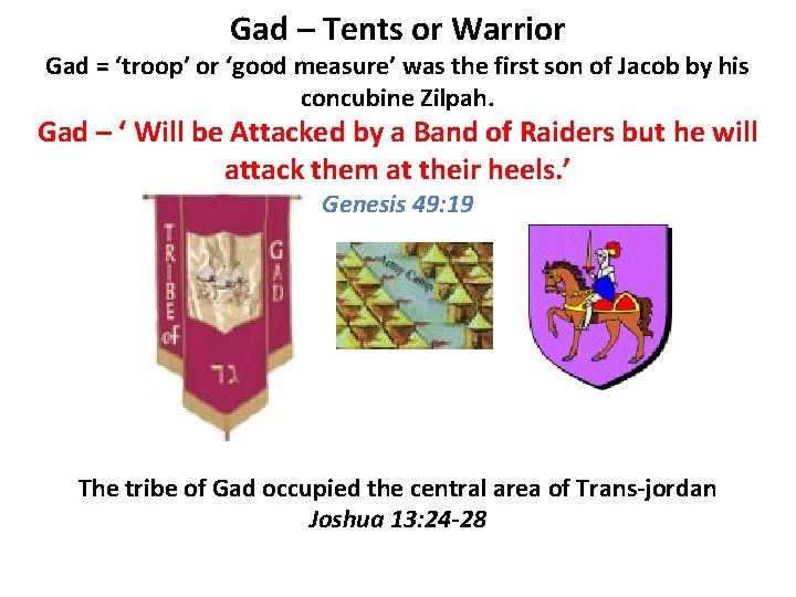 Gad – Tents or Warrior Gad = ‘troop’ or ‘good measure’ was the first