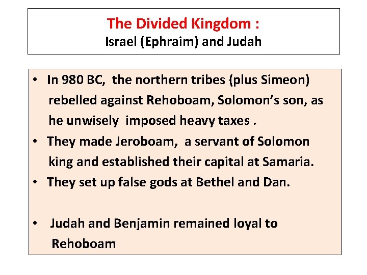 The Divided Kingdom : Israel (Ephraim) and Judah • In 980 BC, the northern