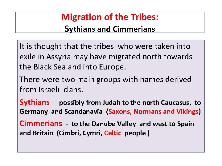 Migration of the Tribes: Sythians and Cimmerians It is thought that the tribes who