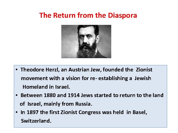 The Return from the Diaspora • Theodore Herzl, an Austrian Jew, founded the Zionist