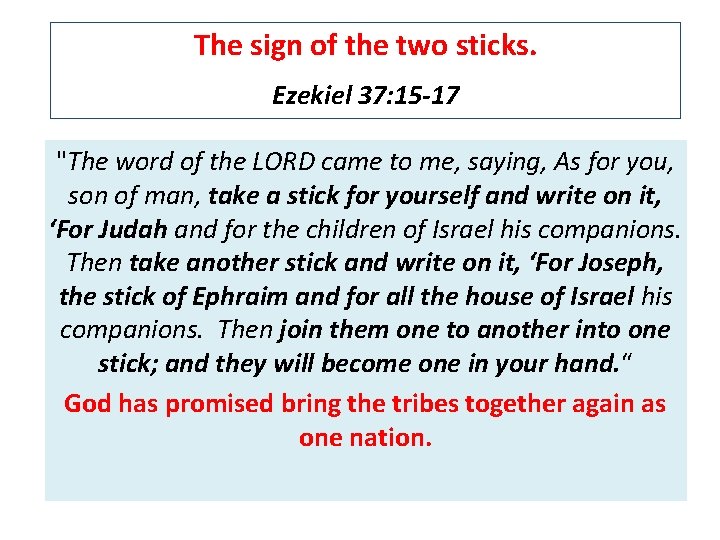 The sign of the two sticks. Ezekiel 37: 15 -17 "The word of the