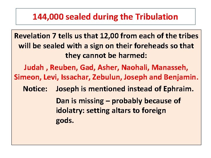 144, 000 sealed during the Tribulation Revelation 7 tells us that 12, 00 from