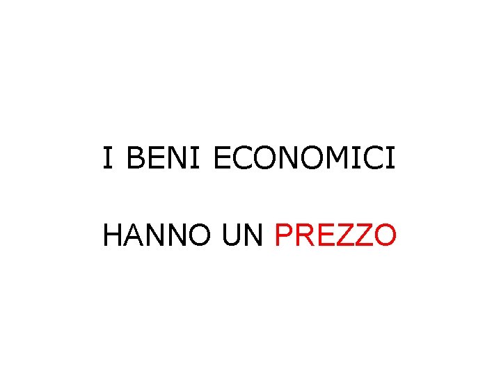 I BENI ECONOMICI HANNO UN PREZZO 