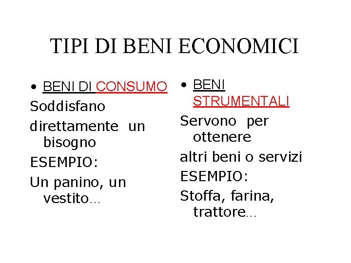 TIPI DI BENI ECONOMICI • BENI DI CONSUMO Soddisfano direttamente un bisogno ESEMPIO: Un